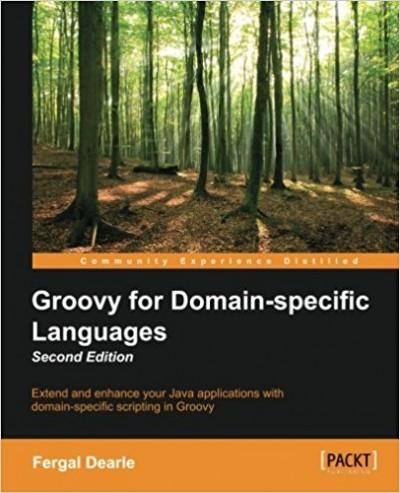 Groovy for Domain-Specific Languages, 2nd Edition