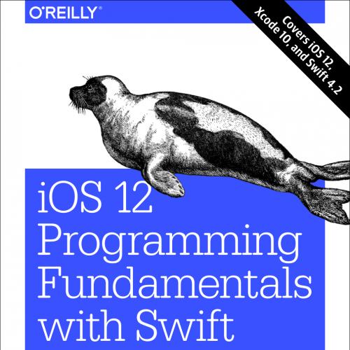 IOS 12 Programming Fundamentals with Swift Swift, Xcode, and Cocoa Basics